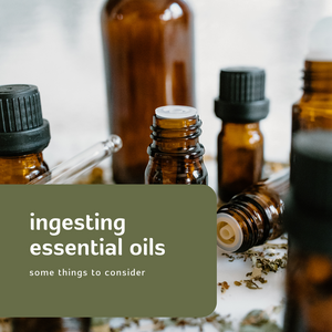 Ingesting Essential Oils - some things to consider